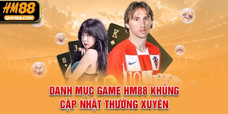 Nhà cái HM88 có danh mục game từ trong nước đến quốc tế