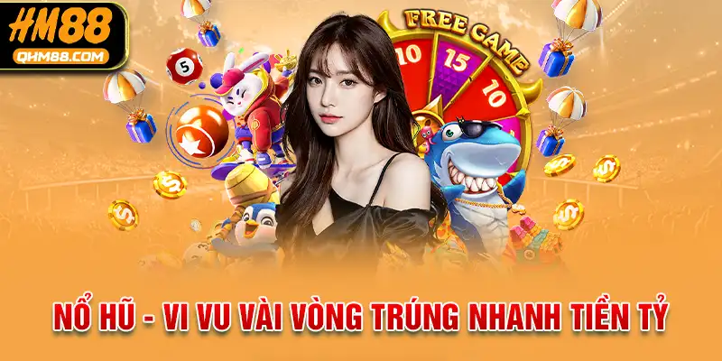 Nổ hũ càn quét thị trường bằng mức thưởng khủng